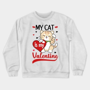 My Cat Is My Valentine Crewneck Sweatshirt